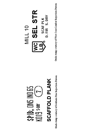 Grade Stamps for Scaffold Plank: SPIB DNS IND65 - KO19 5-DRY 7 Scaffold Plank | MILL 10 WC LB SEL STR SCAF LPK D.FIR S.DRY (GRade stamp courtesy of Southern Pine Inspection Bureau)