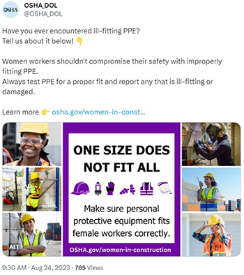 One size does not fit all. Ensure personal protective equipment fits female workers properly. osha.gov/women-in-construction. Picture: Female workers wearing a variety of PPE work and smile at the camera. 